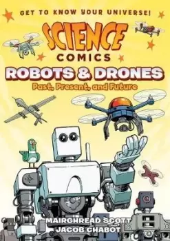 Image of Science Comics: Robots and Drones by Mairghread Scott