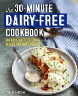 Image of 30 minute dairy free cookbook 101 easy and delicious meals for busy people