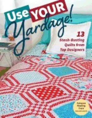 Image of use your yardage 13 stash busting quilts from top designers