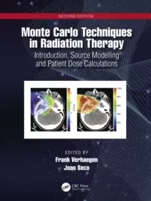 Image of Monte Carlo Techniques in Radiation Therapy : Introduction, Source Modelling, and Patient Dose Calculations