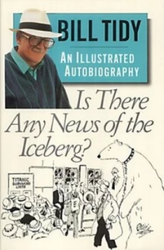 Image of Is There Any News of the Iceberg by Bill Tidy Hardback