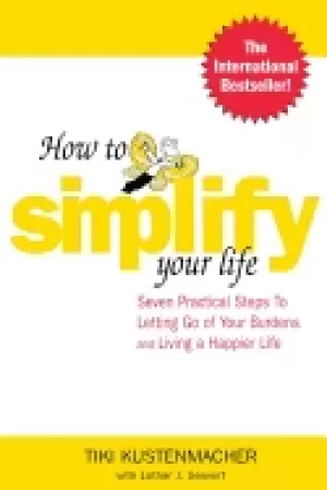Image of how to simplify your life seven practical steps to letting go of your burde