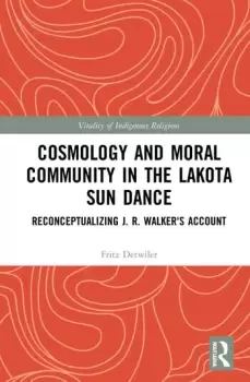 Image of Cosmology and Moral Community in the Lakota Sun DanceReconceptualizing J. R. Walker's Account