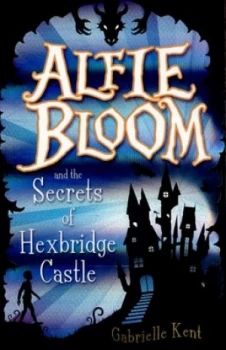 Image of Alfie Bloom and the Secrets of Hexbridge Castle by Gabrielle Kent Paperback