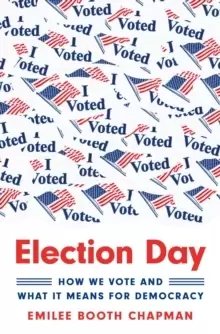 Image of Election Day : How We Vote and What It Means for Democracy