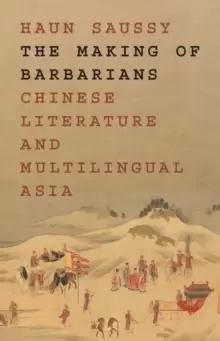 Image of The Making of Barbarians : Chinese Literature and Multilingual Asia