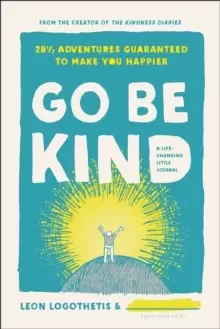 Image of Go Be Kind : 28 1/2 Adventures Guaranteed to Make You Happier