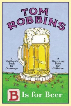 Image of B Is for Beer by Tom Robbins Book