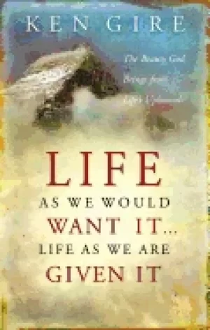 Image of life as we would want it life as we are given it the beauty god brings from