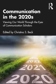 Image of Communication in the 2020sViewing Our World Through the Eyes of Communication Scholars