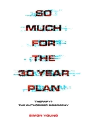 Image of so much for the 30 year plan therapy the authorised biography