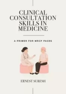 Image of Clinical Consultation Skills in Medicine : A Primer for MRCP PACES