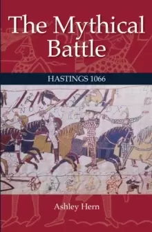 Image of The Mythical Battle : Hastings 1066