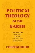 Image of political theology of the earth our planetary emergency and the struggle fo
