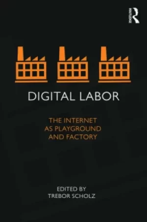 Image of Digital LaborThe Internet as Playground and Factory