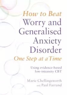 Image of How to Beat Worry and Generalised Anxiety Disorder One Step at a Time : Using evidence-based low-intensity CBT