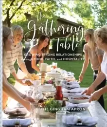 Image of The Gathering Table : Growing Strong Relationships through Food, Faith, and Hospitality