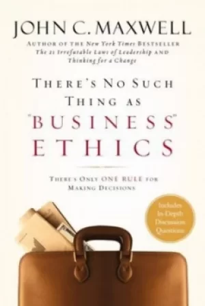 Image of Theres no such thing as business ethics by John C Maxwell