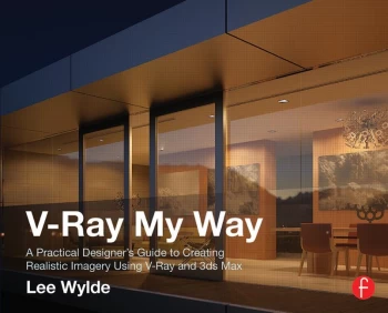 Image of V-Ray My WayA Practical Designer's Guide to Creating Realistic Imagery Using V-Ray & 3ds Max