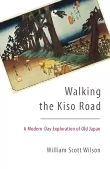 Image of Walking the Kiso Road : A Modern-Day Exploration of Old Japan