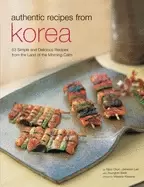 Image of authentic recipes from korea 63 simple and delicious recipes from the land