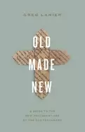 Image of old made new a guide to the new testament use of the old testament
