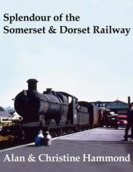 Image of Splendour of the Somerset and Dorset Railway by Alan Hammond Book