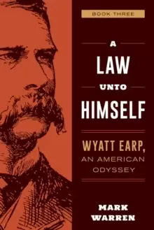 Image of A Law Unto Himself : Wyatt Earp, An American Odyssey Book Three
