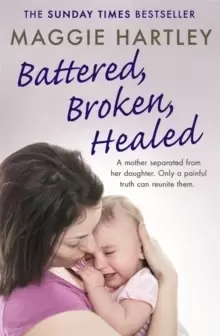 Image of Battered, Broken, Healed : A mother separated from her daughter. Only a painful truth can bring them back together