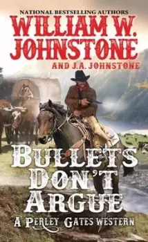 Image of Bullets Don?t Argue by William W. Johnstone