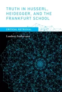 Image of Truth in Husserl, Heidegger, and the Frankfurt School : Critical Retrieval