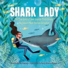 Image of Shark Lady : The True Story of How Eugenie Clark Became the Oceans Most Fearless Scientist