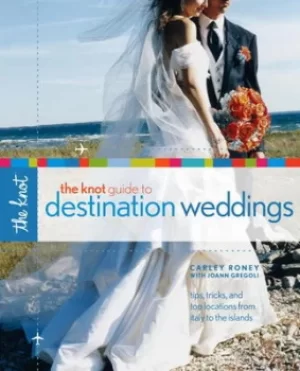 Image of The Knot guide to destination weddings by Carley Roney