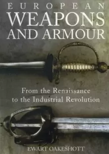 Image of European Weapons and Armour : From the Renaissance to the Industrial Revolution