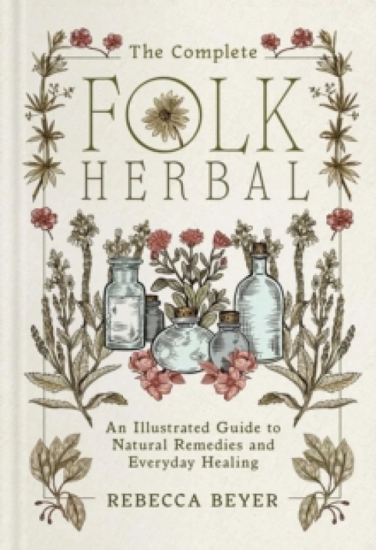 Image of The Complete Folk Herbal : An Illustrated Guide to Natural Remedies and Everyday Healing Hardback
