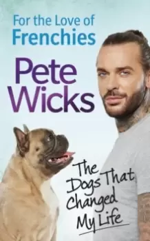 Image of For the Love of Frenchies : The Dogs that Changed my Life