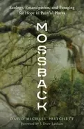 Image of mossback ecology emancipation and foraging for hope in painful places