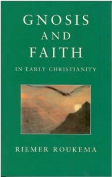 Image of Gnosis and Faith in Early Christianity by Riemar Roukema Book