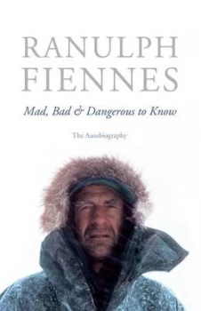 Image of Mad Bad and Dangerous to Know by Ranulph Fiennes Paperback