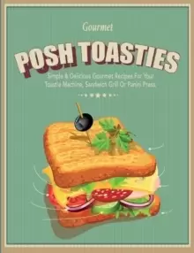Image of Posh Toasties Simple & Delicious Gourme by Cooknation