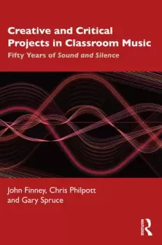 Image of Creative and Critical Projects in Classroom MusicFifty Years of Sound and Silence