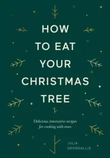 Image of How to Eat Your Christmas Tree : Delicious, Innovative Recipes for Cooking with Trees