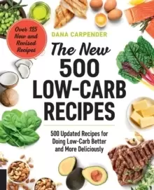 Image of The New 500 Low-Carb Recipes : 500 Updated Recipes for Doing Low-Carb Better and More Deliciously