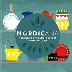 Image of Nordicana 100 Icons of Scandi Culture & Nordic Cool Hardback 2019