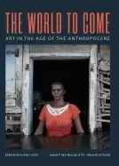 Image of world to come art in the age of the anthropocene