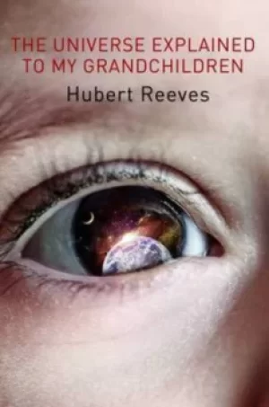 Image of The universe explained to my grandchildren by Hubert Reeves