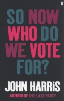 Image of So Now Who Do We Vote For by John Harris Book