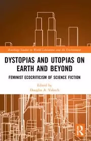 Image of Dystopias and Utopias on Earth and Beyond Feminist Ecocriticism of Science Fiction
