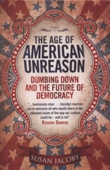 Image of The Age of American Unreason by Susan Jacoby Hardback