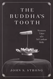 Image of The Buddha's Tooth : Western Tales of a Sri Lankan Relic